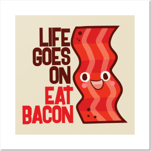 Life Goes On Eat Bacon Posters and Art